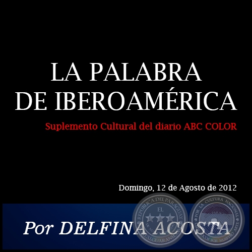 LA PALABRA DE IBEROAMRICA - Por DELFINA ACOSTA - Domingo, 12 de Agosto de 2012